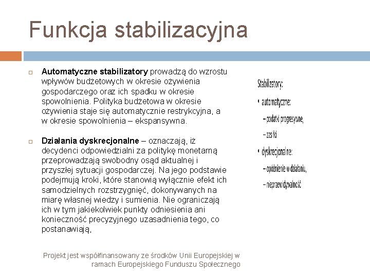 Funkcja stabilizacyjna Automatyczne stabilizatory prowadzą do wzrostu wpływów budżetowych w okresie ożywienia gospodarczego oraz