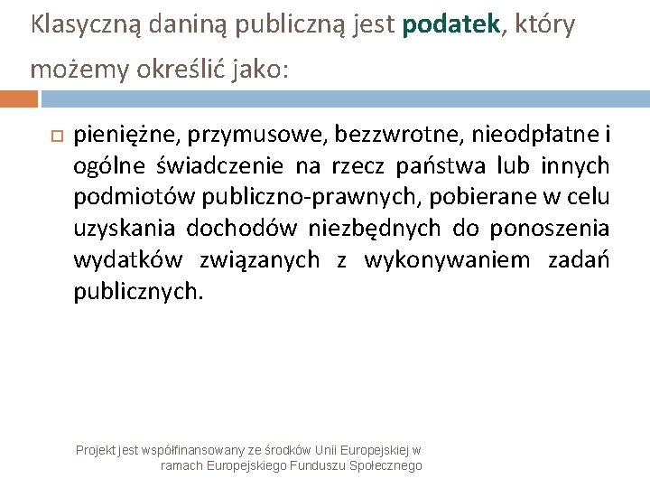 Klasyczną daniną publiczną jest podatek, który możemy określić jako: pieniężne, przymusowe, bezzwrotne, nieodpłatne i