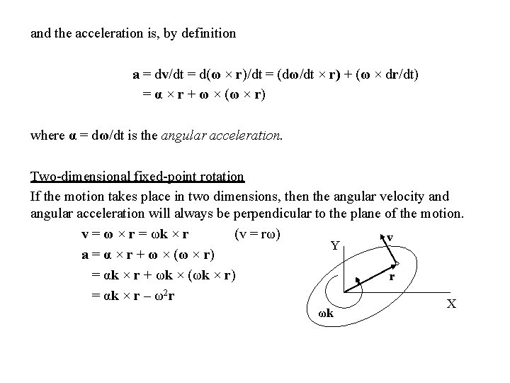 and the acceleration is, by definition a = dv/dt = d(ω × r)/dt =