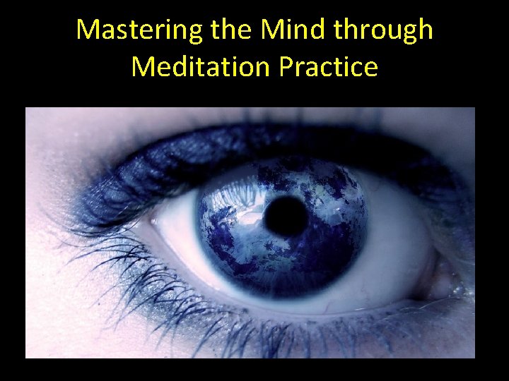 Mastering the Mind through Meditation Practice 