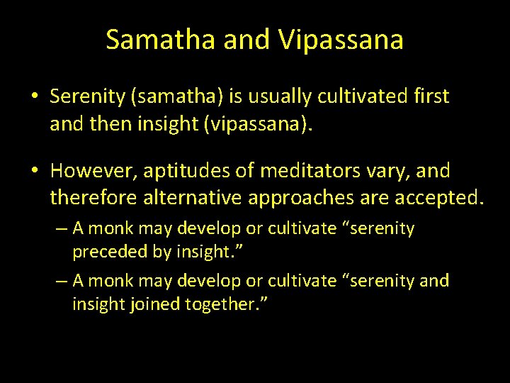 Samatha and Vipassana • Serenity (samatha) is usually cultivated first and then insight (vipassana).