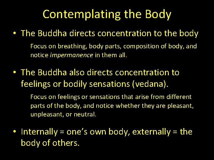 Contemplating the Body • The Buddha directs concentration to the body Focus on breathing,