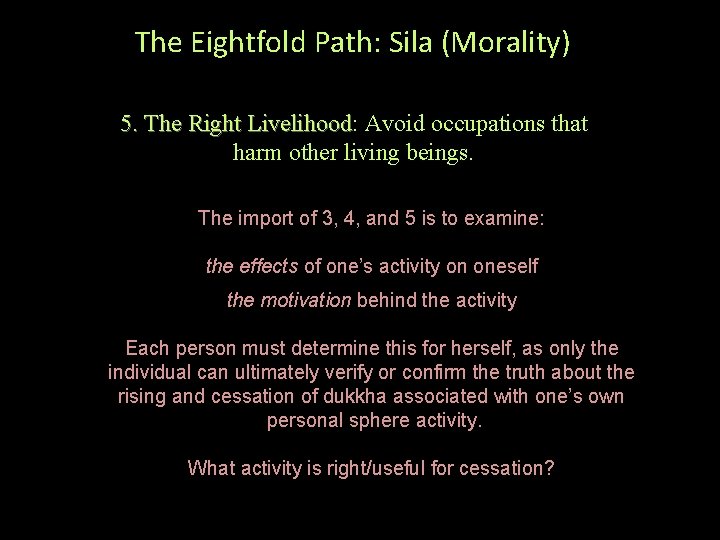The Eightfold Path: Sila (Morality) 5. The Right Livelihood: Livelihood Avoid occupations that harm