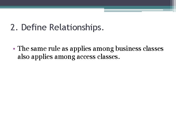 2. Define Relationships. • The same rule as applies among business classes also applies