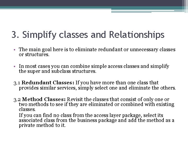 3. Simplify classes and Relationships • The main goal here is to eliminate redundant