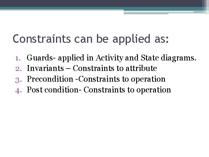 Constraints can be applied as: 1. 2. 3. 4. Guards- applied in Activity and