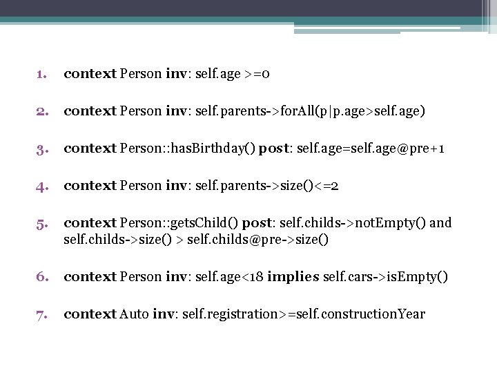1. context Person inv: self. age >=0 2. context Person inv: self. parents->for. All(p|p.
