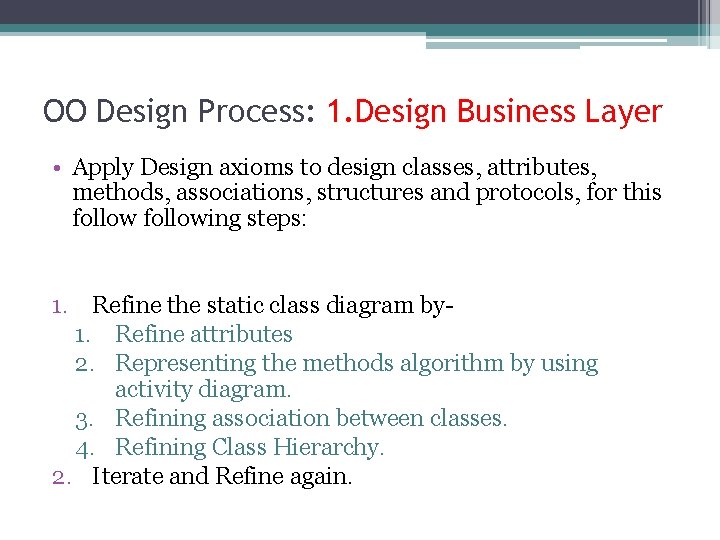 OO Design Process: 1. Design Business Layer • Apply Design axioms to design classes,