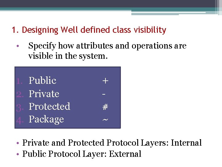 1. Designing Well defined class visibility • Specify how attributes and operations are visible