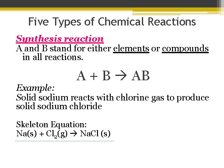 Five Types of Chemical Reactions Synthesis reaction A and B stand for either elements