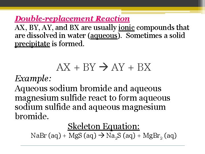 Double-replacement Reaction AX, BY, AY, and BX are usually ionic compounds that are dissolved