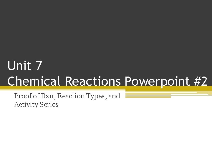 Unit 7 Chemical Reactions Powerpoint #2 Proof of Rxn, Reaction Types, and Activity Series