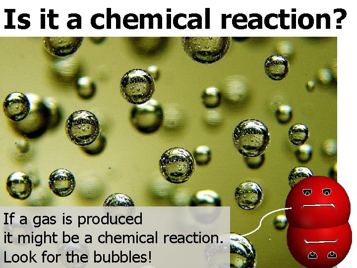 Is it a chemical reaction? C. Johannesson If a gas is produced it might