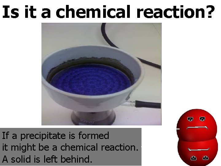 Is it a chemical reaction? C. Johannesson If a precipitate is formed it might