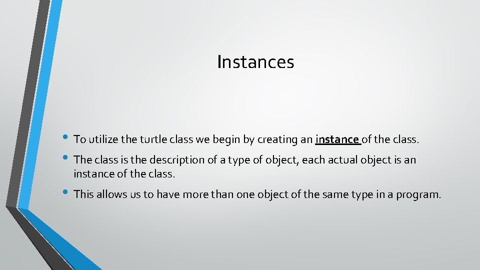 Instances • To utilize the turtle class we begin by creating an instance of