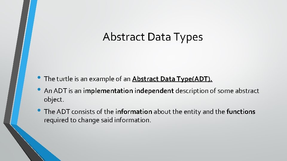 Abstract Data Types • The turtle is an example of an Abstract Data Type(ADT).