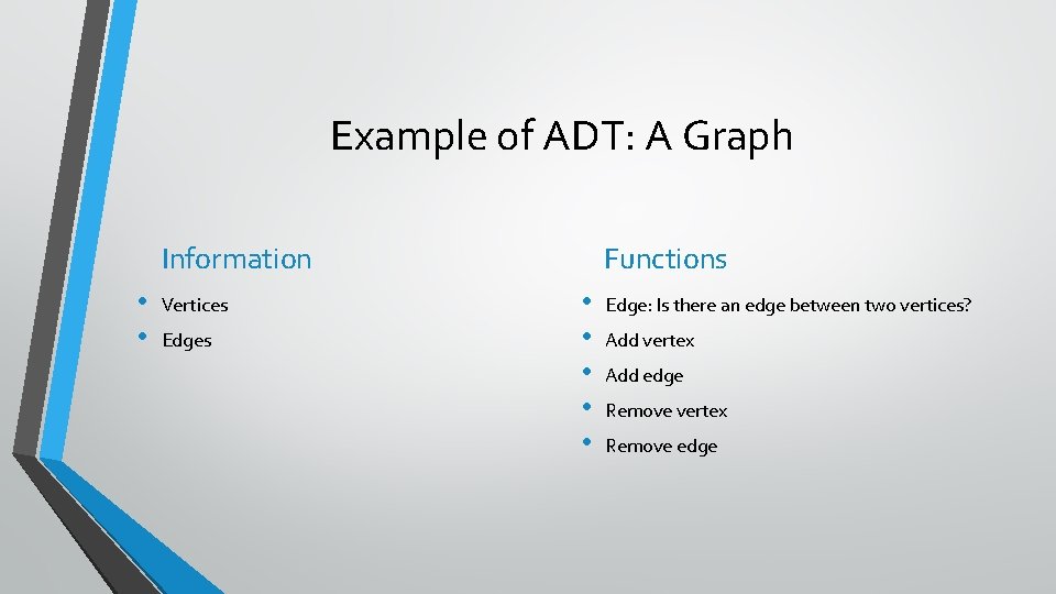 Example of ADT: A Graph Information • • Vertices Edges Functions • • •