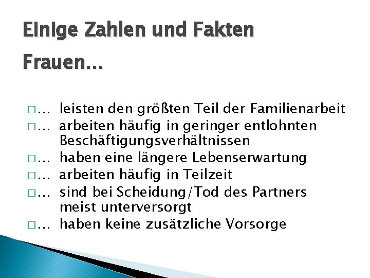 Einige Zahlen und Fakten Frauen… �… �… �… leisten den größten Teil der Familienarbeiten