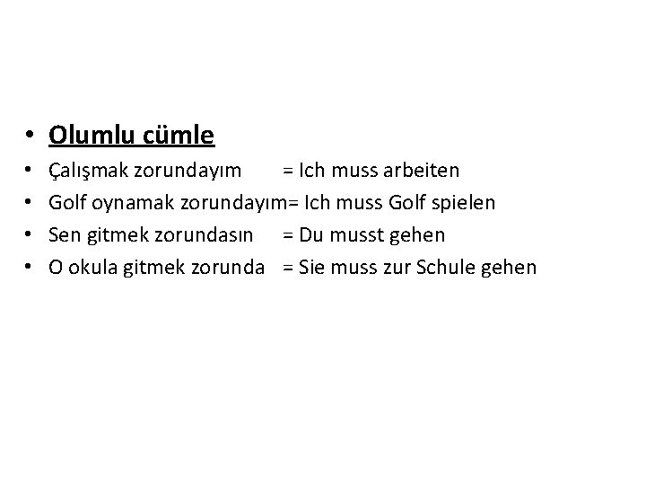  • Olumlu cümle • • Çalışmak zorundayım = Ich muss arbeiten Golf oynamak