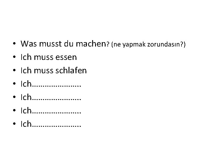  • • Was musst du machen? (ne yapmak zorundasın? ) Ich muss essen