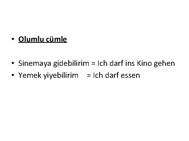  • Olumlu cümle • Sinemaya gidebilirim = Ich darf ins Kino gehen •