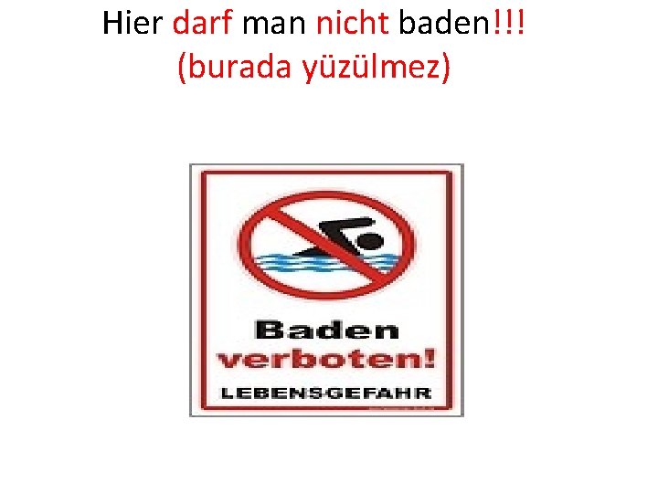 Hier darf man nicht baden!!! (burada yüzülmez) 