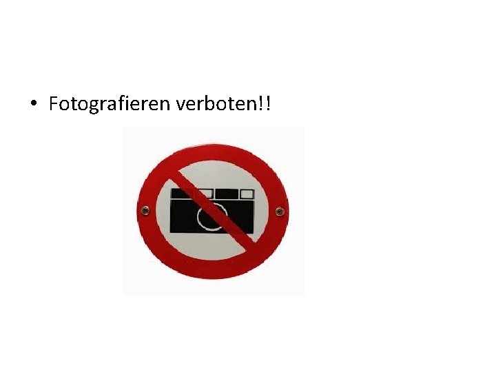  • Fotografieren verboten!! 