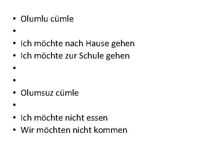  • • • Olumlu cümle Ich möchte nach Hause gehen Ich möchte zur