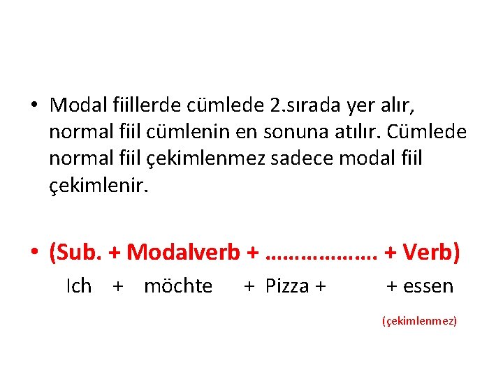  • Modal fiillerde cümlede 2. sırada yer alır, normal fiil cümlenin en sonuna