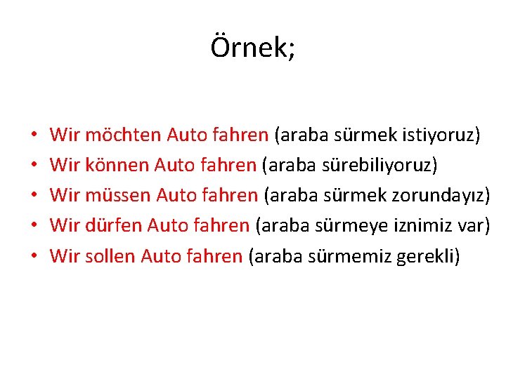 Örnek; • • • Wir möchten Auto fahren (araba sürmek istiyoruz) Wir können Auto