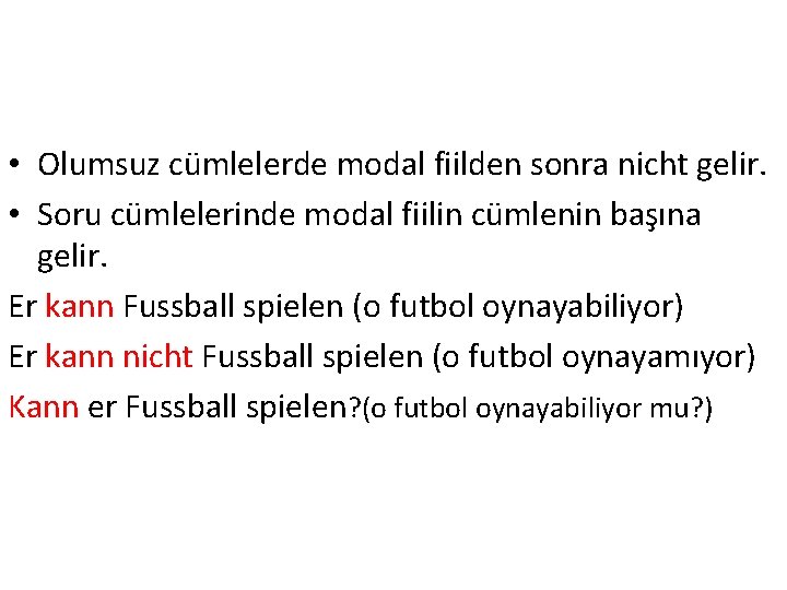  • Olumsuz cümlelerde modal fiilden sonra nicht gelir. • Soru cümlelerinde modal fiilin