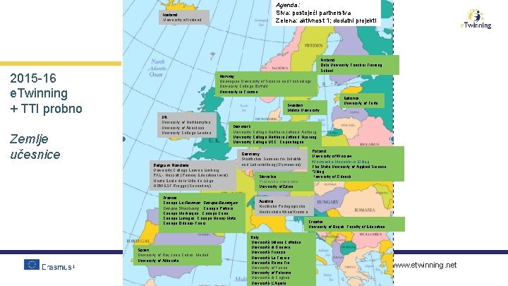 Agenda: Siva: postojeći partnerstva Zelena: aktivnost 1; dodatni projekti Iceland: University of Iceland 2015