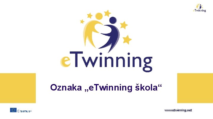 Oznaka „e. Twinning škola“ www. etwinning. net 