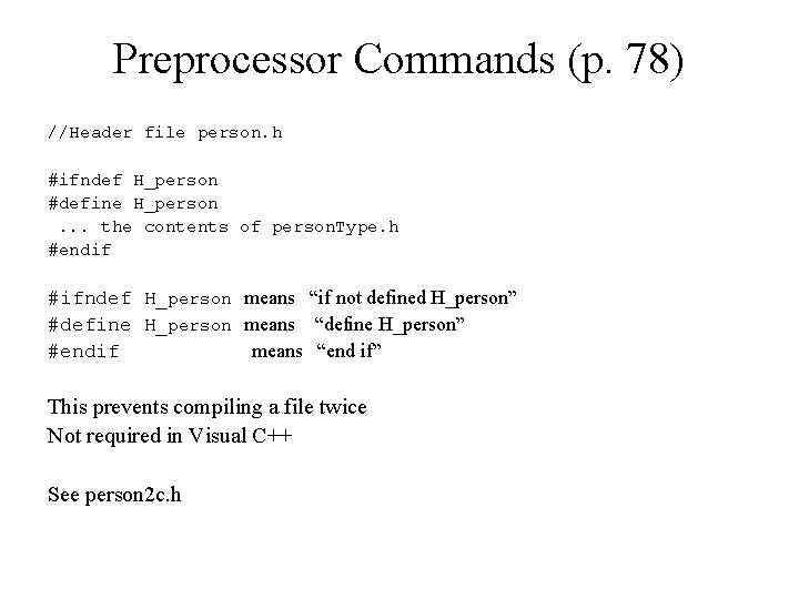 Preprocessor Commands (p. 78) //Header file person. h #ifndef H_person #define H_person. . .