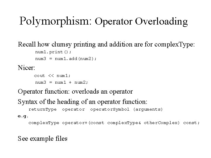Polymorphism: Operator Overloading Recall how clumsy printing and addition are for complex. Type: num