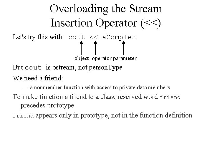 Overloading the Stream Insertion Operator (<<) Let's try this with: cout << a. Complex