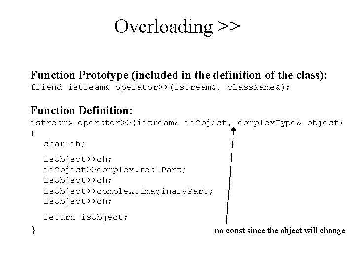 Overloading >> Function Prototype (included in the definition of the class): friend istream& operator>>(istream&,