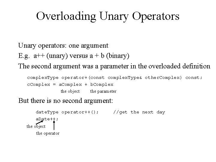 Overloading Unary Operators Unary operators: one argument E. g. a++ (unary) versus a +