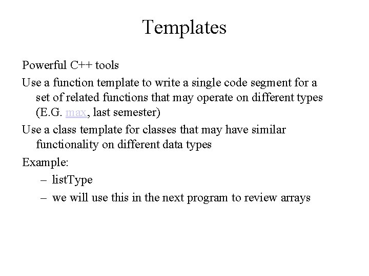 Templates Powerful C++ tools Use a function template to write a single code segment