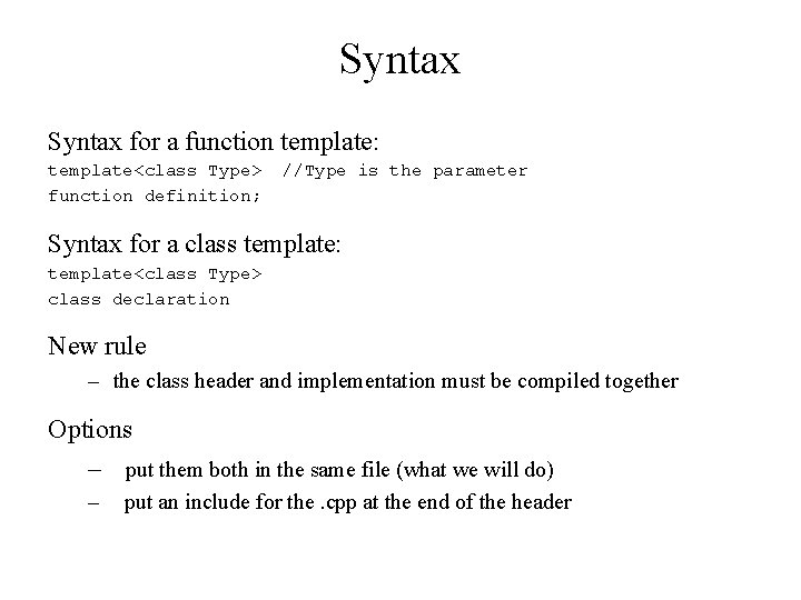Syntax for a function template: template<class Type> function definition; //Type is the parameter Syntax