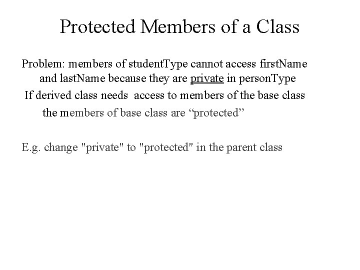 Protected Members of a Class Problem: members of student. Type cannot access first. Name