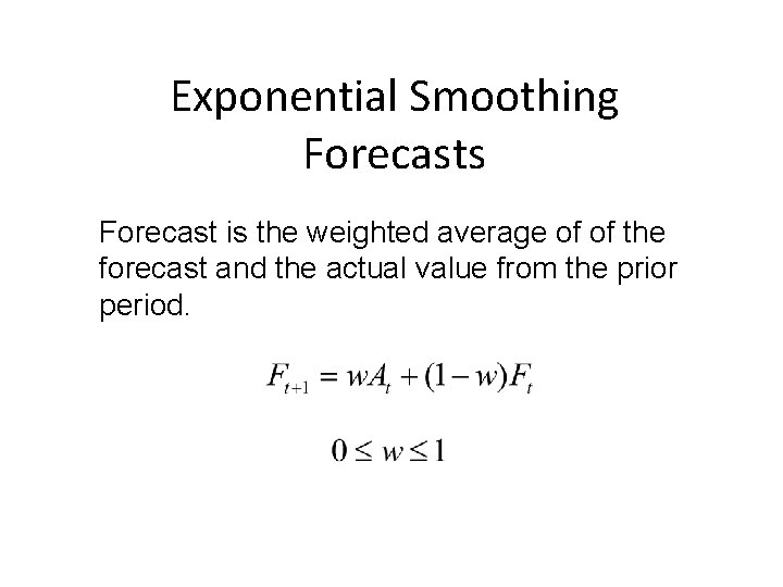 Exponential Smoothing Forecasts Forecast is the weighted average of of the forecast and the