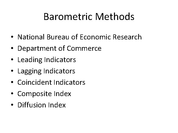 Barometric Methods • • National Bureau of Economic Research Department of Commerce Leading Indicators