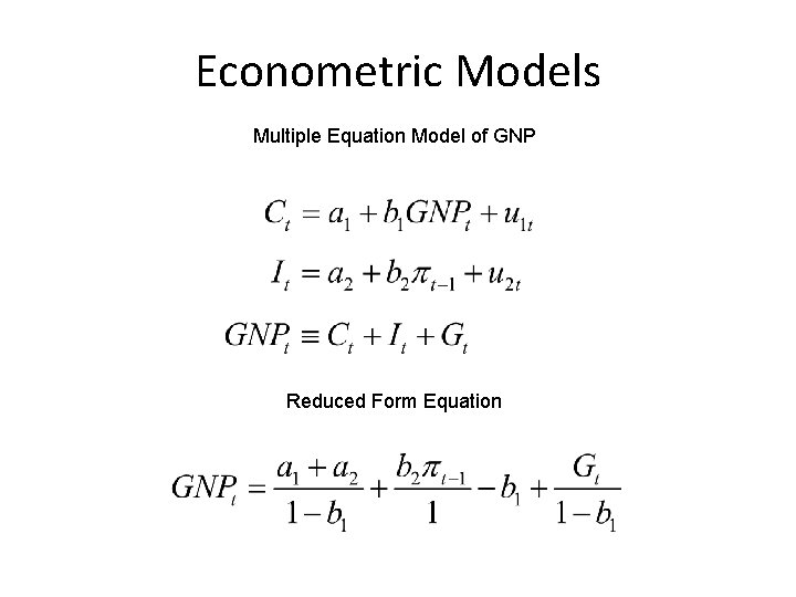 Econometric Models Multiple Equation Model of GNP Reduced Form Equation 