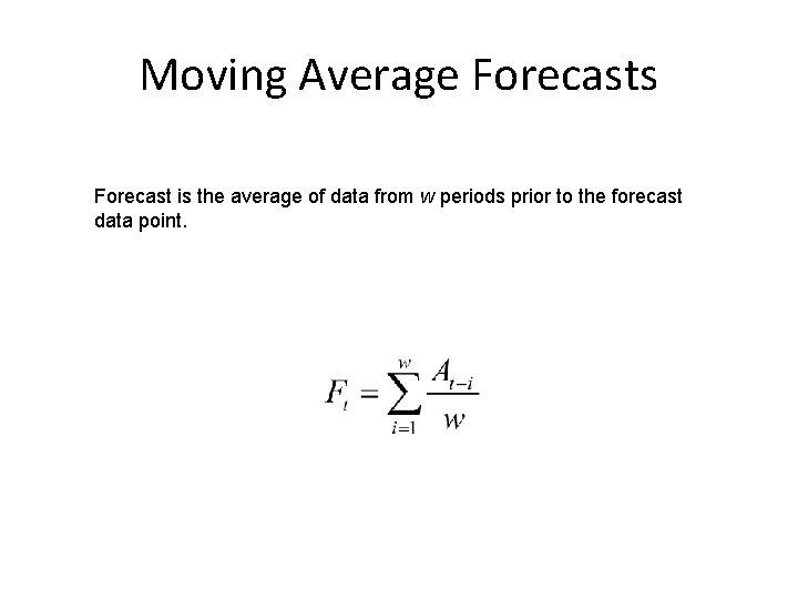 Moving Average Forecasts Forecast is the average of data from w periods prior to