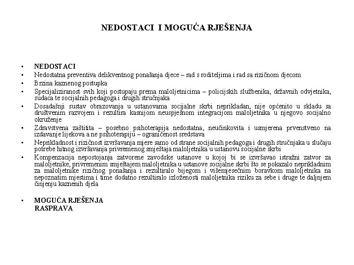 NEDOSTACI I MOGUĆA RJEŠENJA • • • NEDOSTACI Nedostatna preventiva delikventnog ponašanja djece –