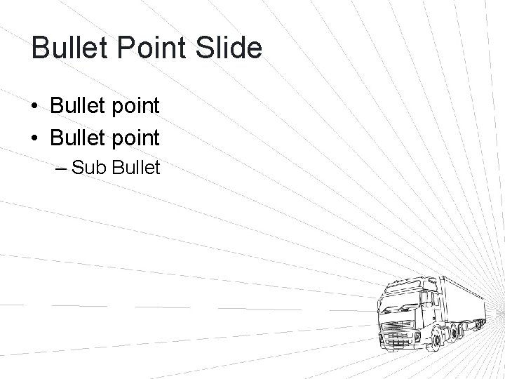 Bullet Point Slide • Bullet point – Sub Bullet 