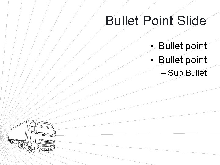 Bullet Point Slide • Bullet point – Sub Bullet 