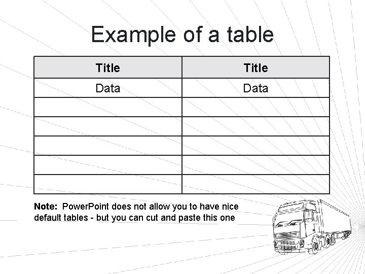 Example of a table Title Data Note: Power. Point does not allow you to