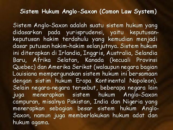 Sistem Hukum Anglo-Saxon (Comon Law System) Sistem Anglo-Saxon adalah suatu sistem hukum yang didasarkan